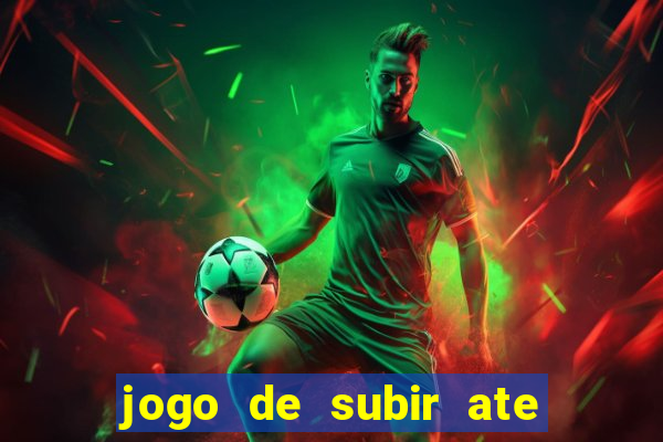 jogo de subir ate o ceu